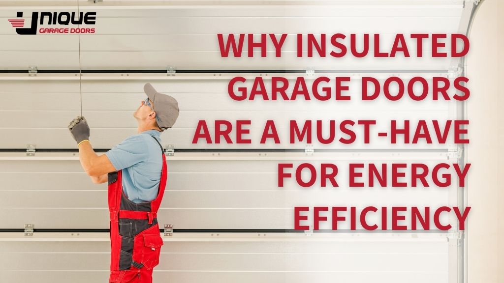 Why Insulated Garage Doors Are a Must-Have for Energy Efficiency