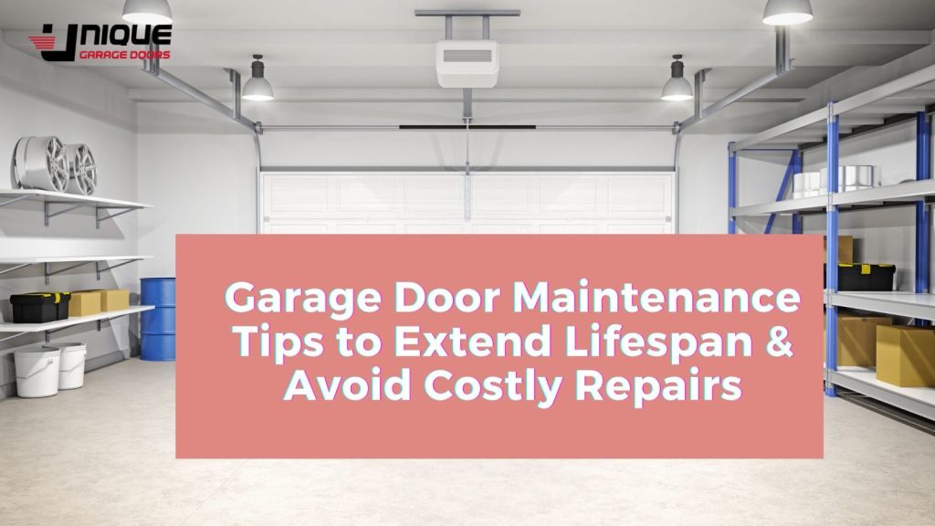 Garage Door Maintenance Tips to Extend Lifespan & Avoid Costly Repairs