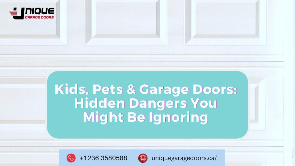 Kids, Pets & Garage Doors: Hidden Dangers You Might Be Ignoring