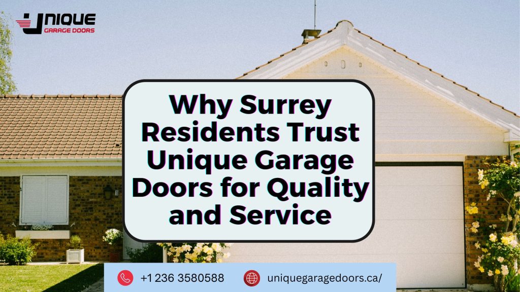 Why Surrey Residents Trust Unique Garage Doors for Quality and Service