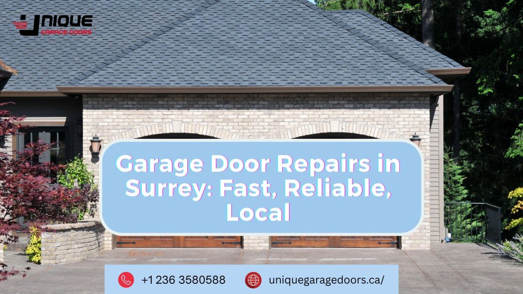 Garage Door Repairs in Surrey: Fast, Reliable, Local